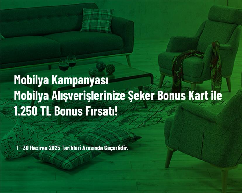 Mobilya Kampanyası - Mobilya Alışverişlerinize Şeker Bonus Kart ile 1.250 TL Bonus Fırsatı!