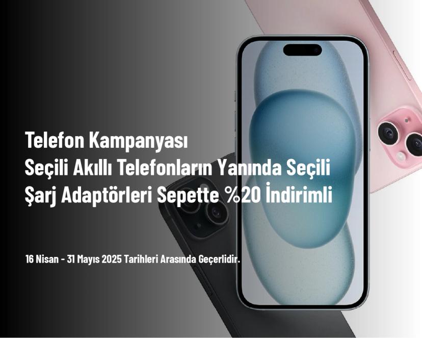 Telefon Kampanyası - Seçili Akıllı Telefonların Yanında Seçili Şarj Adaptörleri Sepette %20 İndirimli