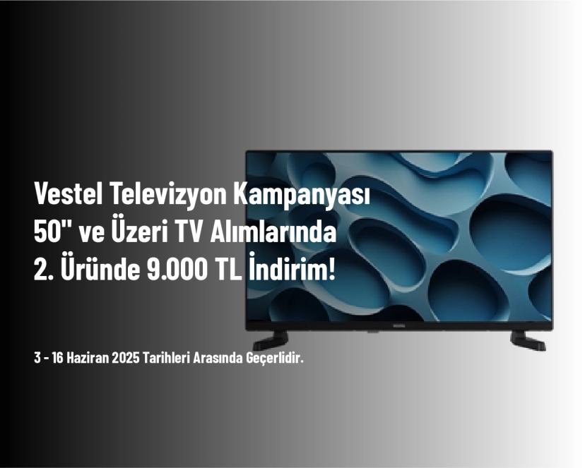 Vestel Televizyon Kampanyası - 50" ve Üzeri TV Alımlarında 2. Üründe 9.000 TL İndirim!