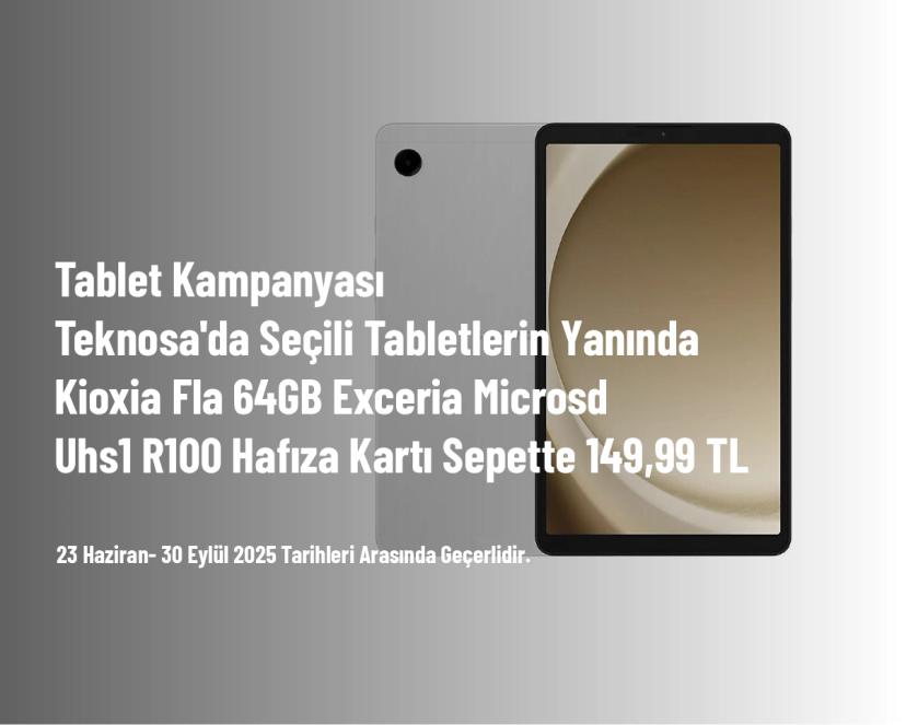 Tablet Kampanyası - Teknosa'da Seçili Tabletlerin Yanında Kioxia Fla 64GB Exceria Microsd Uhs1 R100 Hafıza Kartı Sepette 149,99 TL