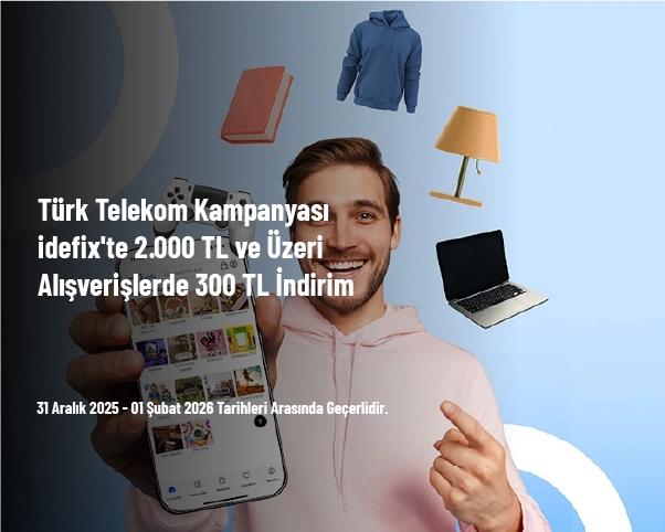 Türk Telekom Kampanyası - İdefix'te 2.000 TL ve Üzeri Alışverişlerde 300 TL İndirim