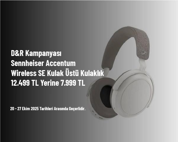 D&R Kampanyası - Sennheiser Accentum Wireless SE Kulak Üstü Kulaklık 12.499 TL Yerine 7.999 TL