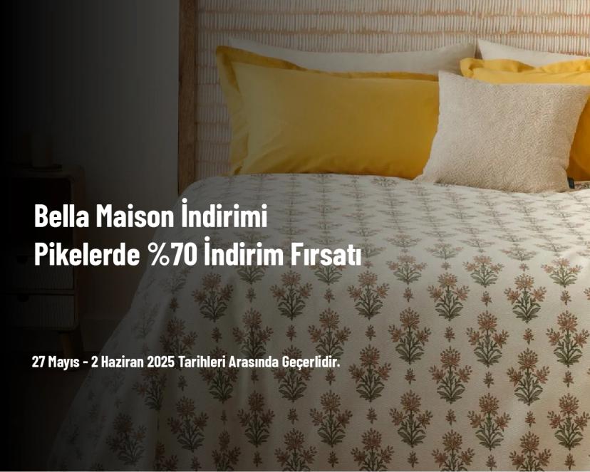 Bella Maison İndirimi - Pikelerde %70 İndirim Fırsatı