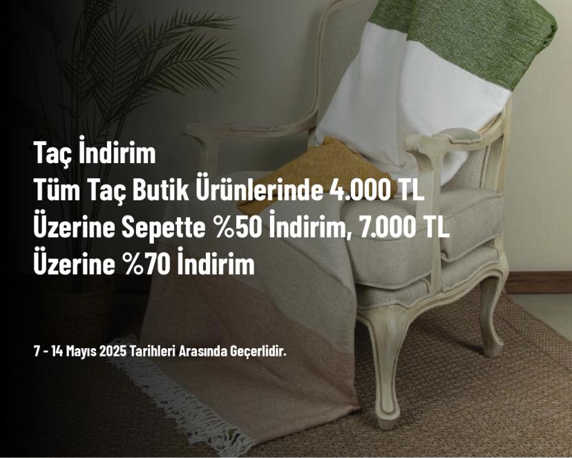 Taç İndirim - Tüm Taç Butik Ürünlerinde 4.000 TL Üzerine Sepette %50 İndirim, 7.000 TL Üzerine %70 İndirim
