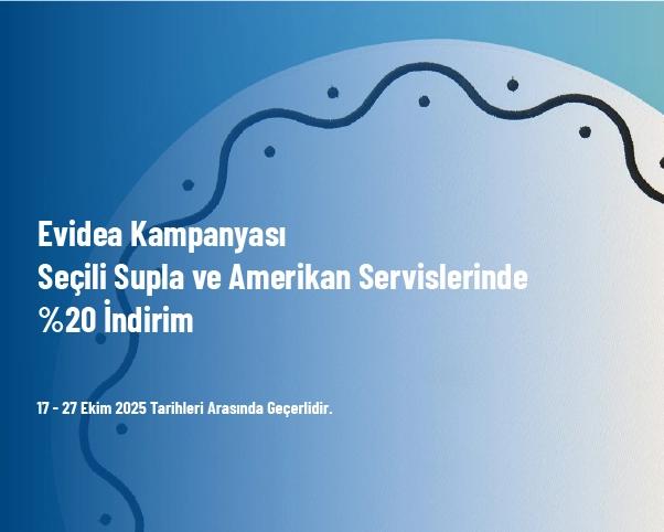 Evidea Kampanyası - Seçili Supla ve Amerikan Servislerinde %20 İndirim