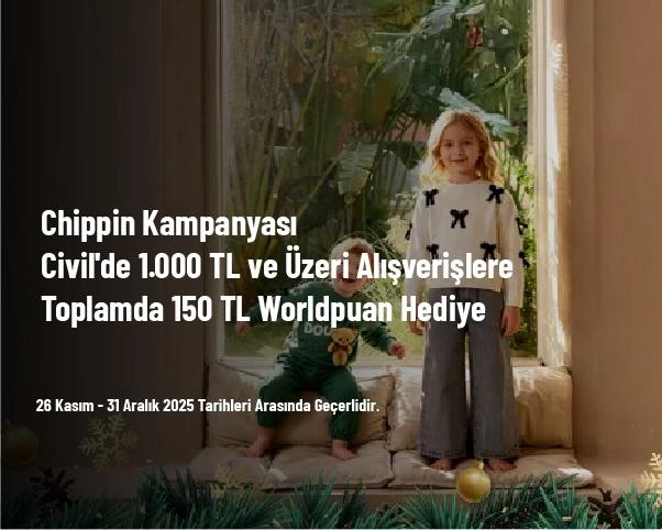 Chippin Kampanyası - Civil'de 1.000 TL ve Üzeri Alışverişlere Toplamda 150 TL Worldpuan Hediye