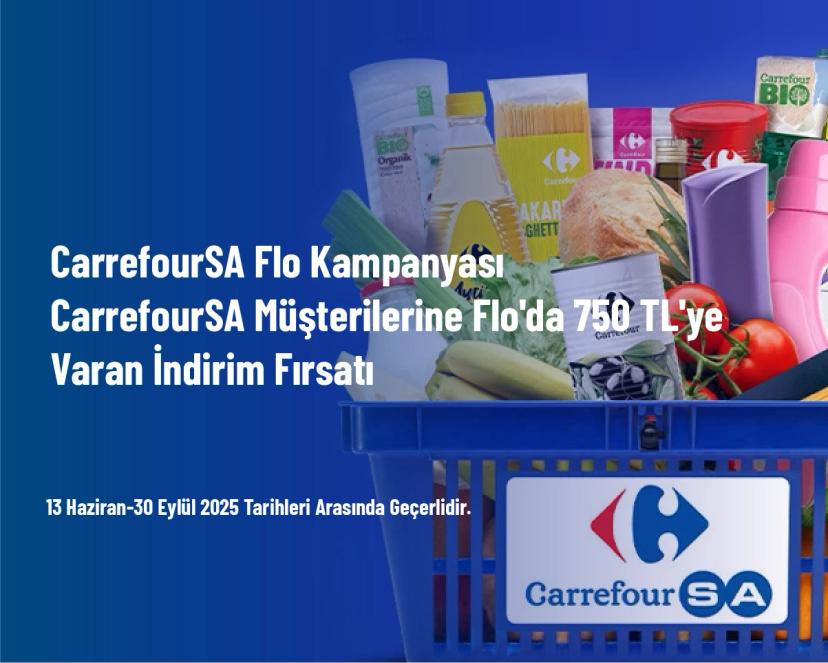 CarrefourSA Flo Kampanyası - CarrefourSA Müşterilerine Flo'da 750 TL'ye Varan İndirim Fırsatı