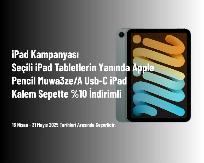 iPad Kampanyası - Seçili iPad Tabletlerin Yanında Apple Pencil Muwa3ze/A Usb-C iPad Kalem Sepette %10 İndirimli