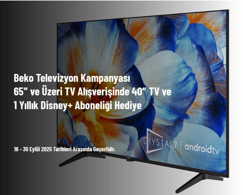 Beko Televizyon Kampanyası - 65″ ve Üzeri TV Alışverişinde 40″ TV ve 1 Yıllık Disney+ Aboneliği Hediye