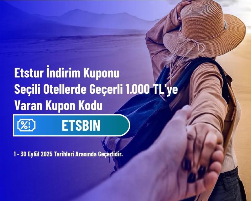 Etstur İndirim Kuponu - Seçili Otellerde Geçerli 1.000 TL'ye Varan Kupon Kodu