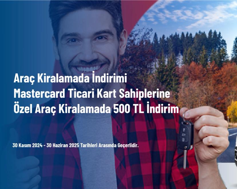 Araç Kiralamada İndirimi - Mastercard Ticari Kart Sahiplerine Özel Araç Kiralamada 500 TL İndirim
