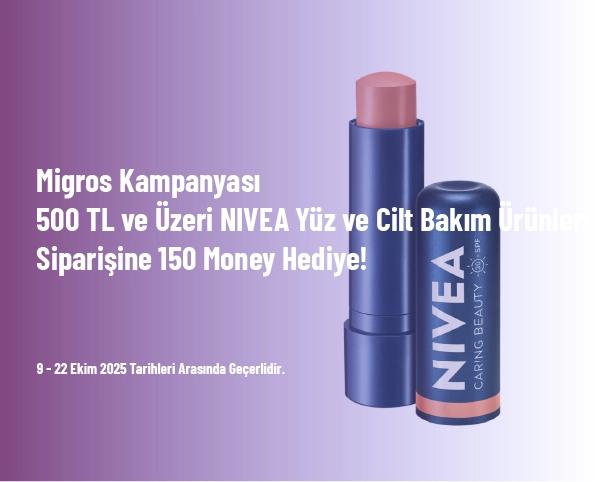 Migros Kampanyası - 500 TL ve Üzeri NIVEA Yüz ve Cilt Bakım Ürünleri Siparişine 150 Money Hediye!