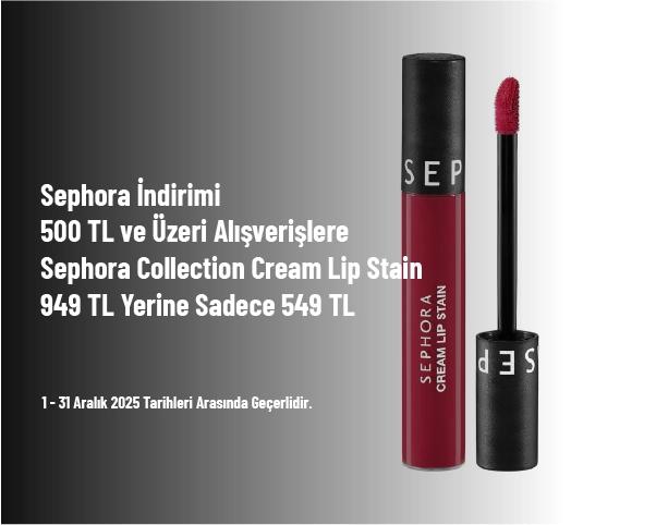 Sephora İndirimi - 500 TL ve Üzeri Alışverişlere Sephora Collection Cream Lip Stain 949 TL Yerine Sadece 549 TL