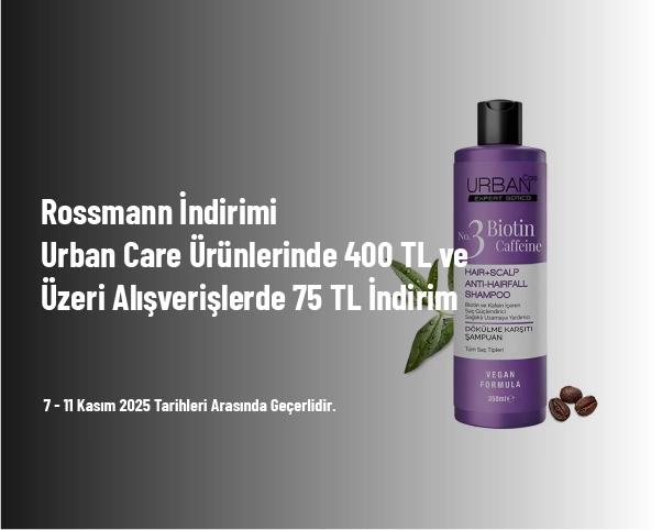 Rossmann İndirimi - Urban Care Ürünlerinde 400 TL ve Üzeri Alışverişlerde 75 TL İndirim