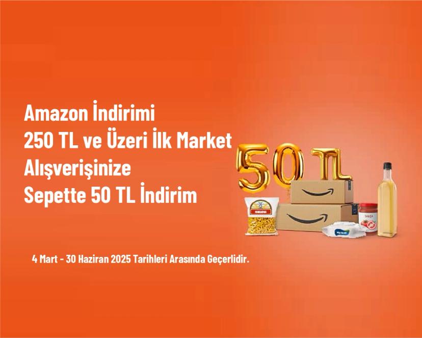 Amazon İndirimi - 250 TL ve Üzeri İlk Market Alışverişinize Sepette 50 TL İndirim