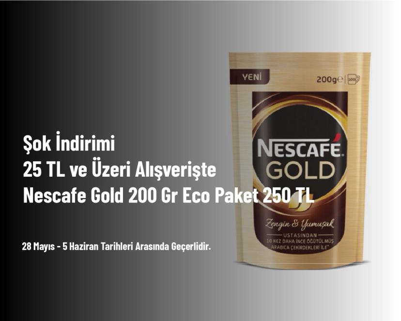 Şok İndirimi - 25 TL ve Üzeri Alışverişte Nescafe Gold 200 Gr Eco Paket 250 TL