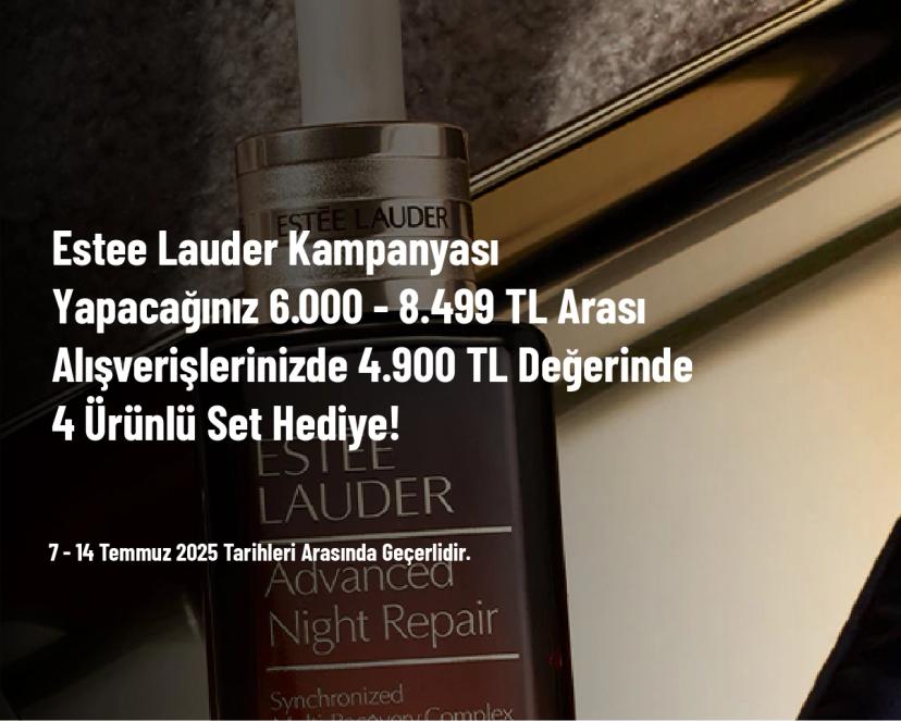 Estee Lauder Kampanyası - Yapacağınız 6.000 - 8.499 TL Arası Alışverişlerinizde 4.900 TL Değerinde 4 Ürünlü Set Hediye!