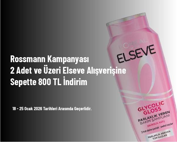 Rossmann Kampanyası - 2 Adet ve Üzeri Elseve Alışverişine Sepette 800 TL İndirim