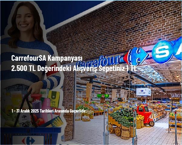 CarrefourSA Kampanyası - 2.500 TL Değerindeki Alışveriş Sepetiniz 1 TL