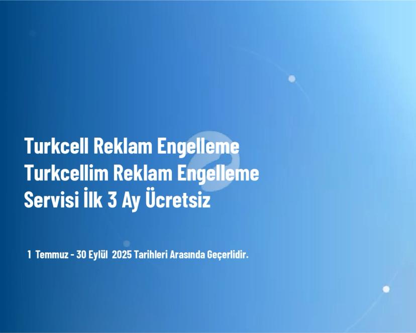 Turkcell Reklam Engelleme - Turkcellim Reklam Engelleme Servisi İlk 3 Ay Ücretsiz