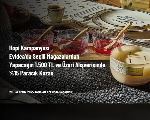 Hopi Kampanyası - Evidea'da Seçili Mağazalardan Yapacağın 1.500 TL ve Üzeri Alışverişinde %15 Paracık Kazan