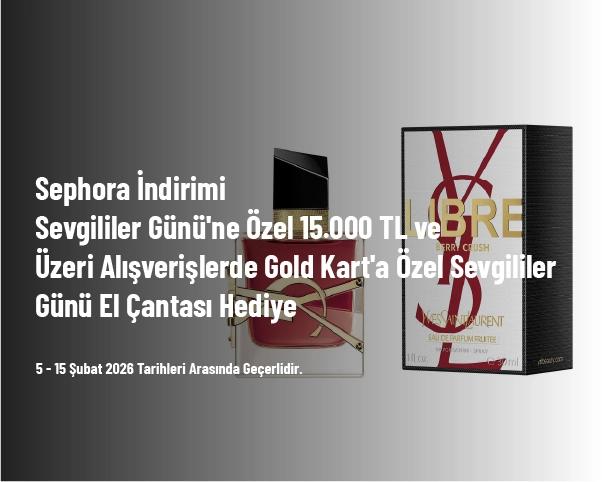 Sephora İndirimi - Sevgililer Günü'ne Özel 15.000 TL ve Üzeri Alışverişlerde Gold Kart'a Özel Sevgililer Günü El Çantası Hediye