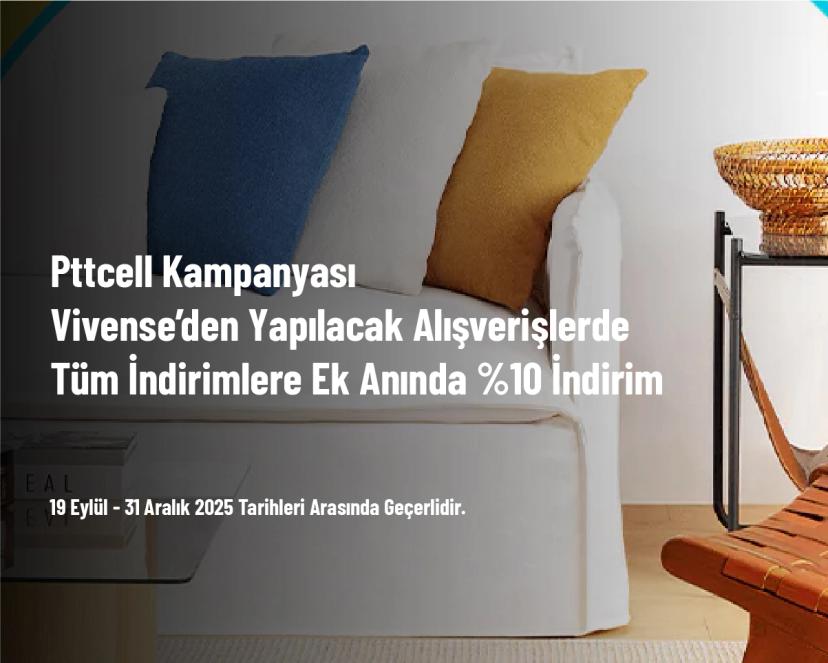 Pttcell Kampanyası - Vivense’den Yapılacak Alışverişlerde Tüm İndirimlere Ek Anında %10 İndirim
