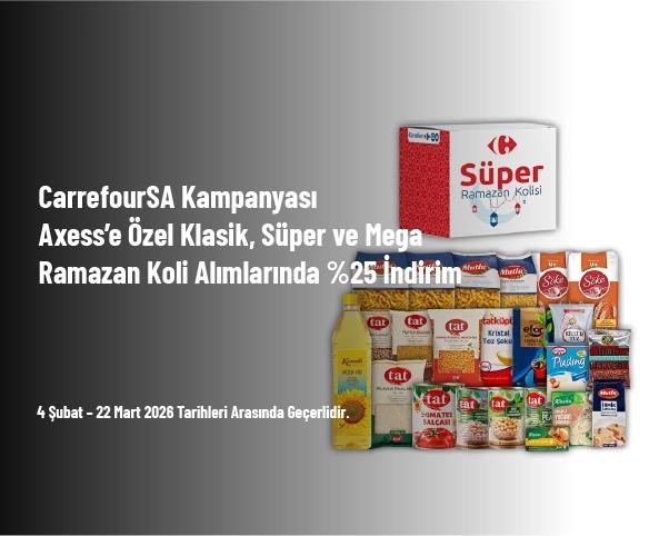 CarrefourSA Kampanyası - Axess’e Özel Klasik, Süper ve Mega Ramazan Koli Alımlarında %25 İndirim
