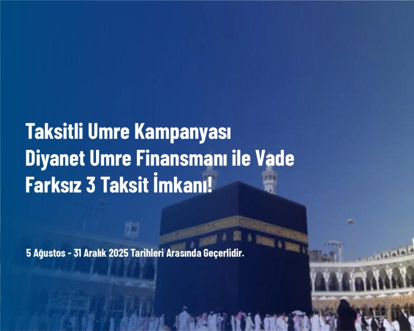 Taksitli Umre Kampanyası - Diyanet Umre Finansmanı ile Vade Farksız 3 Taksit İmkanı!