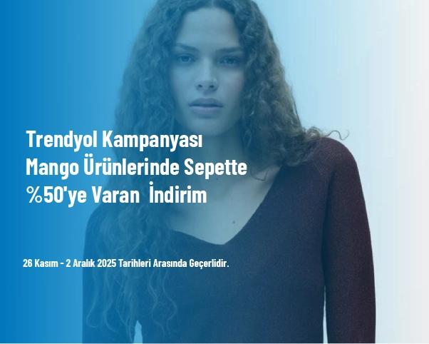 Trendyol Kampanyası - Mango Ürünlerinde Sepette %50'ye Varan  İndirim