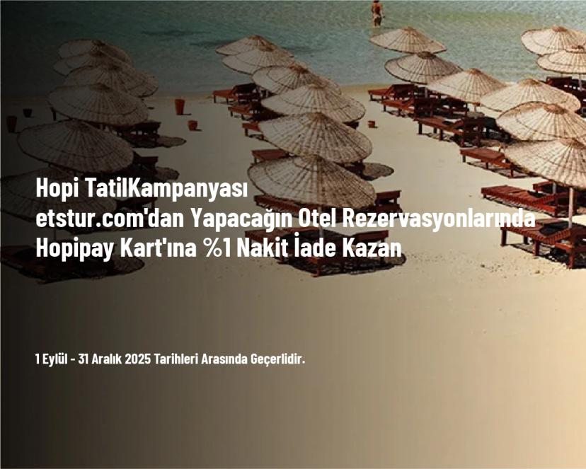 Hopi Tatil Kampanyası - etstur.com'dan Yapacağın Otel Rezervasyonlarında Hopipay Kart'ına %1 Nakit İade Kazan