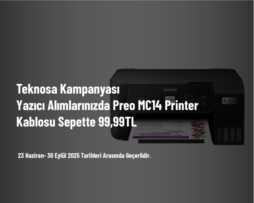 Teknosa Kampanyası - Yazıcı Alımlarınızda Preo MC14 Printer Kablosu Sepette 99,99 TL