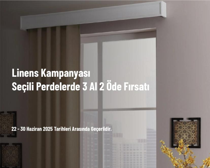 Linens Kampanyası - Seçili Perdelerde 3 Al 2 Öde Fırsatı
