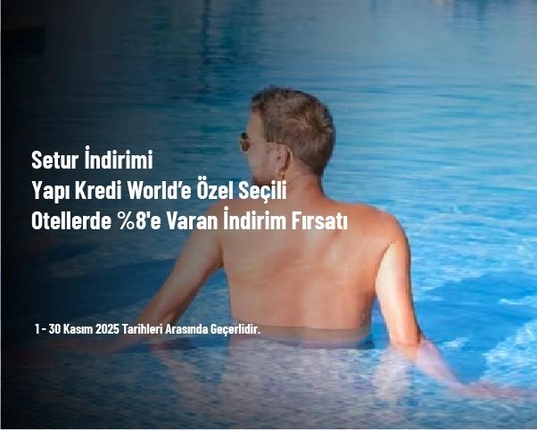 Setur İndirimi - Yapı Kredi World’e Özel Seçili Otellerde %8'e Varan İndirim Fırsatı