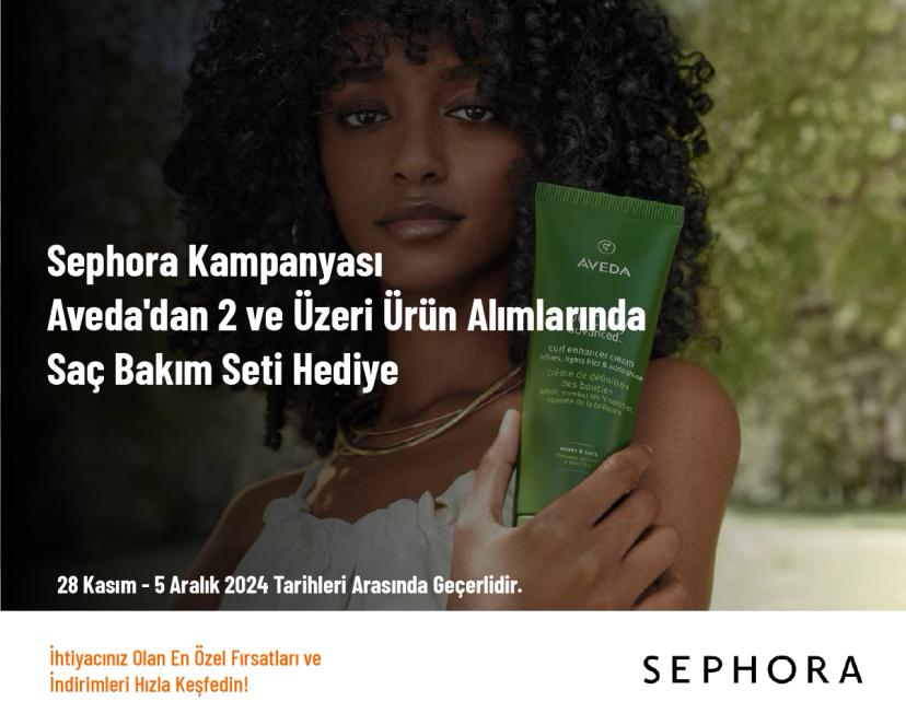 Sephora Kampanyası - Aveda'dan 2 ve Üzeri Ürün Alımlarında Saç Bakım Seti Hediye