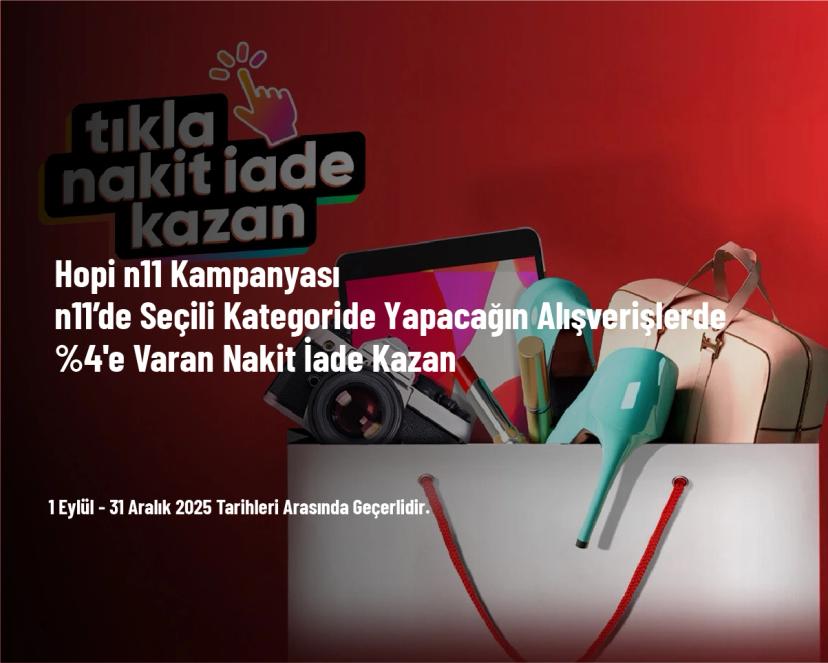 Hopi n11 Kampanyası - n11’de Seçili Kategoride Yapacağın Alışverişlerde %4'e Varan Nakit İade Kazan
