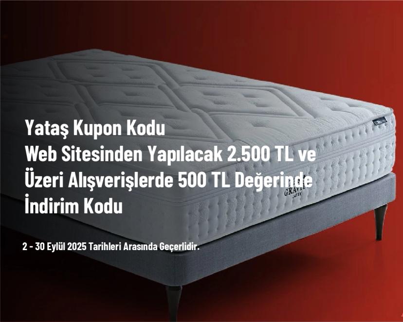 Yataş Kupon Kodu - Web Sitesinden Yapılacak 2.500 TL ve Üzeri Alışverişlerde 500 TL Değerinde İndirim Kodu