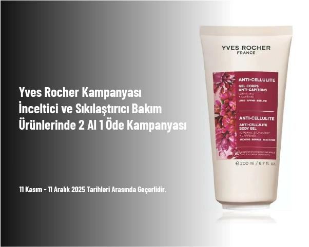 Yves Rocher Kampanyası - İnceltici ve Sıkılaştırıcı Bakım Ürünlerinde 2 Al 1 Öde Kampanyası