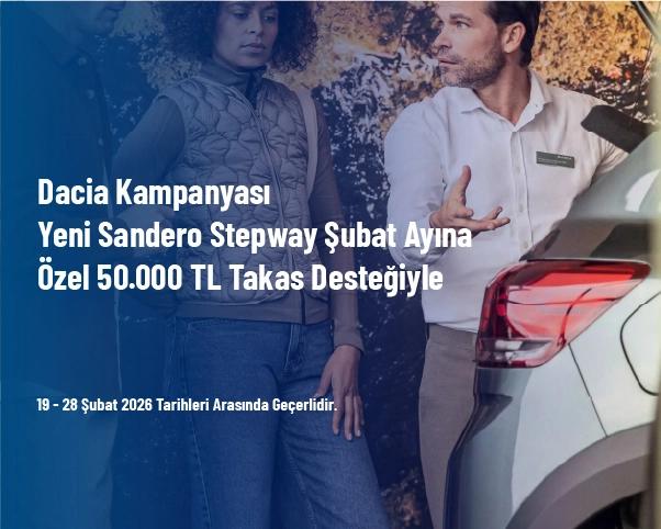 Dacia Kampanyası - Yeni Sandero Stepway Şubat Ayına Özel 50.000 TL Takas Desteğiyle