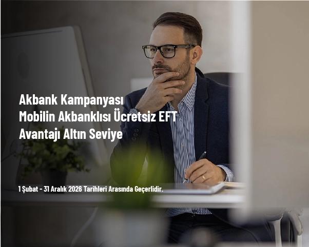 Akbank Kampanyası - Mobilin Akbanklısı Ücretsiz EFT Avantajı Altın Seviye