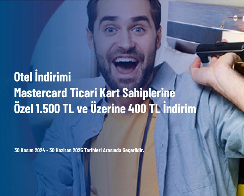 Otel İndirimi - Mastercard Ticari Kart Sahiplerine Özel 1.500 TL ve Üzerine 400 TL İndirim