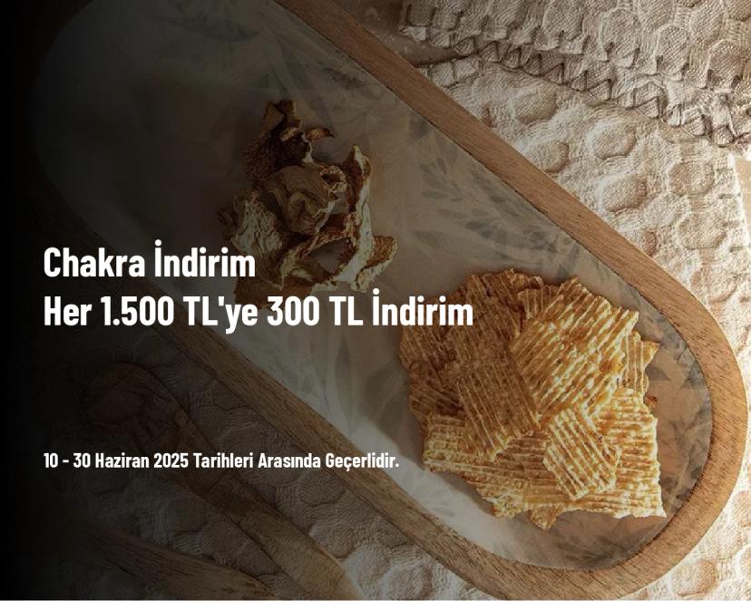 Chakra İndirim - Her 1.500 TL'ye 300 TL İndirim
