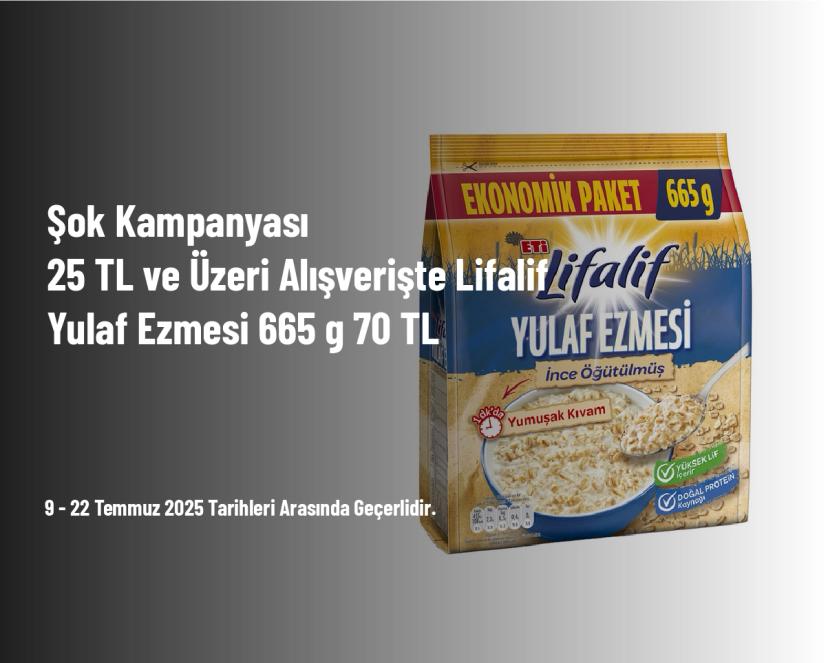 Şok Kampanyası - 25 TL ve Üzeri Alışverişte Lifalif Yulaf Ezmesi 665 g 70 TL