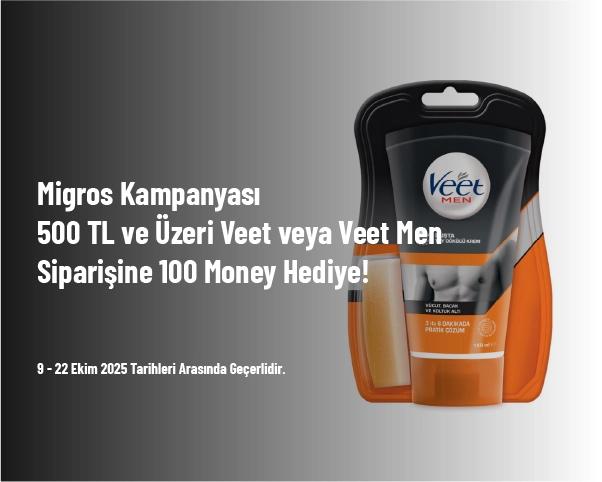 Migros Kampanyası - 500 TL ve Üzeri Veet veya Veet Men Siparişine 100 Money Hediye!