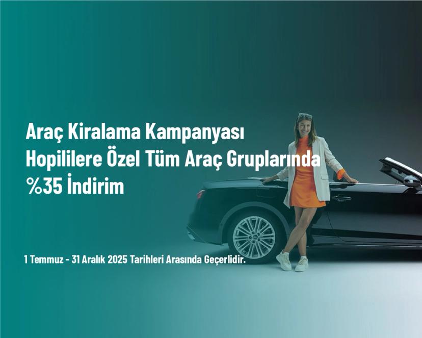 Araç Kiralama Kampanyası - Hopililere Özel Tüm Araç Gruplarında %35 İndirim