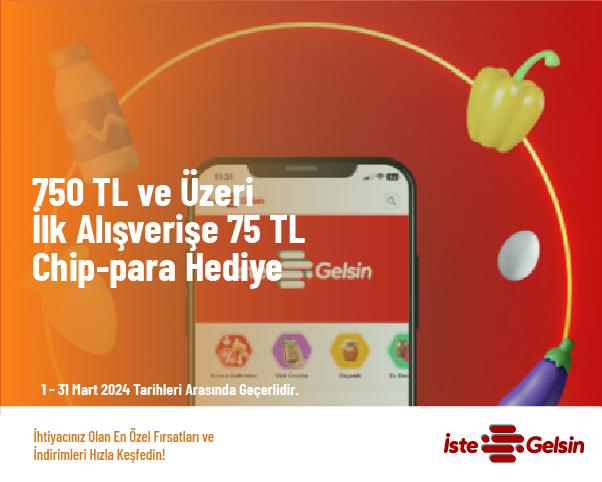 750 TL ve Üzeri İlk Alışverişe 75 TL Chip-para Hediye