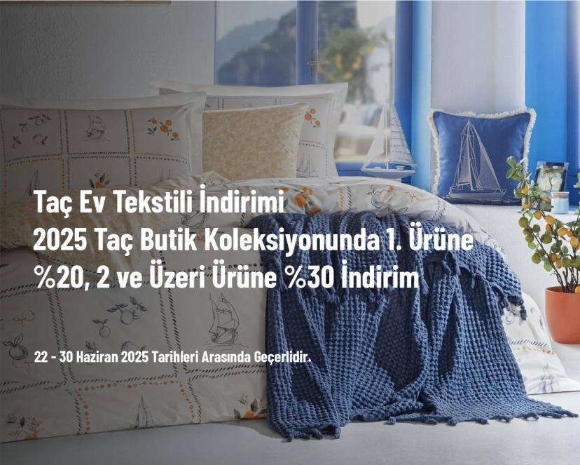 Taç Ev Tekstili İndirimi - 2025 Taç Butik Koleksiyonunda 1. Ürüne %20, 2 ve Üzeri Ürüne %30 İndirim