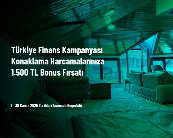 Türkiye Finans Kampanyası - Konaklama Harcamalarınıza 1.500 TL Bonus Fırsatı