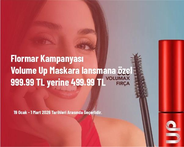 Flormar Kampanyası - Volume Up Maskara Lansmana Özel 999.99 TL Yerine 499.99 TL