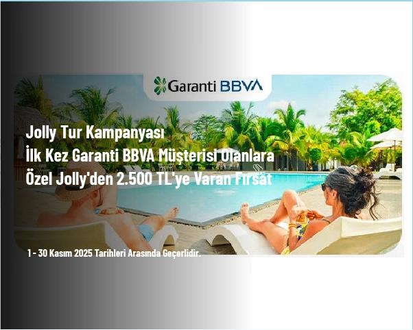 Jolly Tur Kampanyası - İlk Kez Garanti BBVA Müşterisi Olanlara Özel Jolly'den 2.500 TL'ye Varan Fırsat